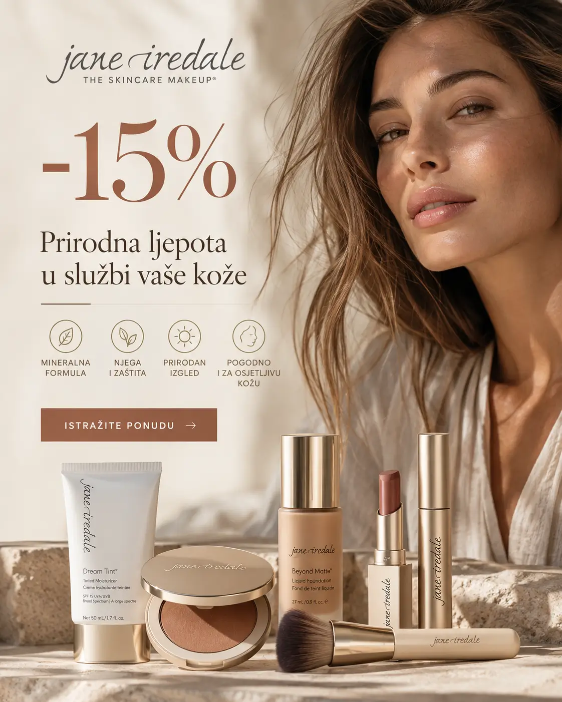 Jane Iredale Mineral Cosmetics Odabrani proizvodi po posebnim cijenama, dostupni ograničeno vrijeme. -15% snizenje do 02/10